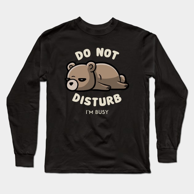 Do Not Disturb I'm Busy - Funny Lazy Gift Long Sleeve T-Shirt by eduely